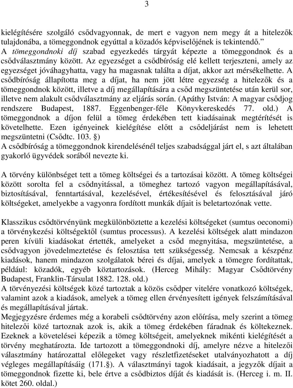 Az egyezséget a csıdbíróság elé kellett terjeszteni, amely az egyezséget jóváhagyhatta, vagy ha magasnak találta a díjat, akkor azt mérsékelhette.