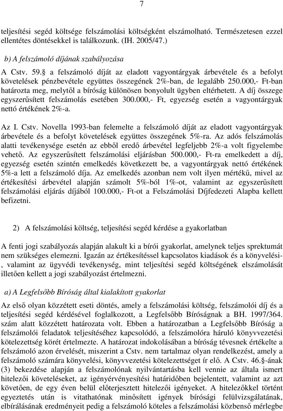 000,- Ft-ban határozta meg, melytıl a bíróság különösen bonyolult ügyben eltérhetett. A díj összege egyszerősített felszámolás esetében 300.