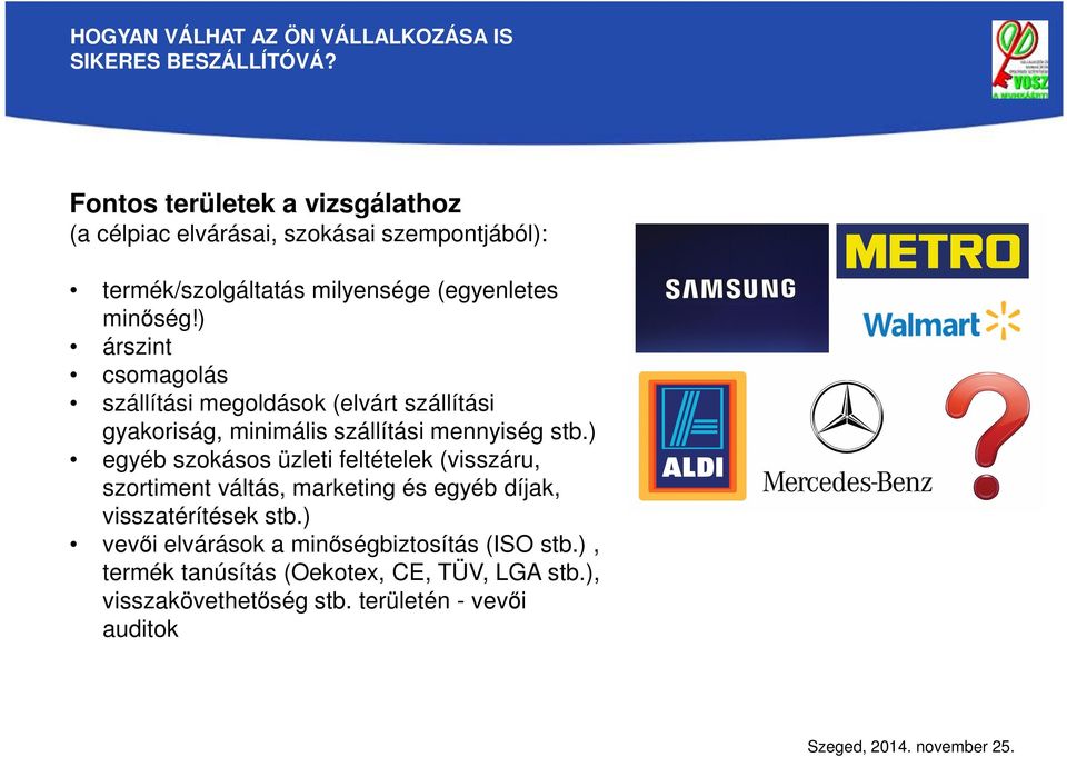 ) egyéb szokásos üzleti feltételek (visszáru, szortiment váltás, marketing és egyéb díjak, visszatérítések stb.