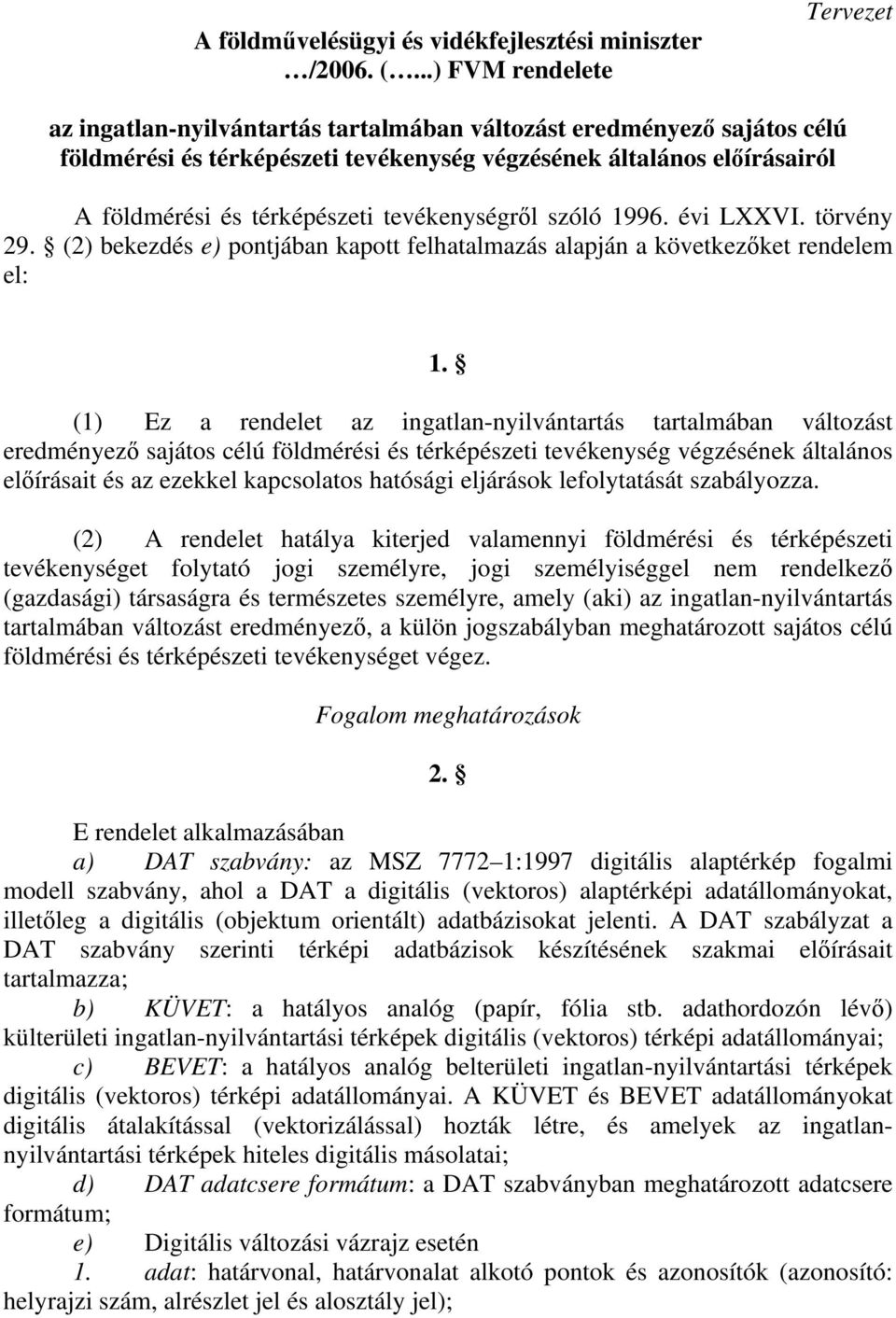 térképészeti tevékenységről szóló 1996. évi LXXVI. törvény 29. (2) bekezdés e) pontjában kapott felhatalmazás alapján a következőket rendelem el: 1.