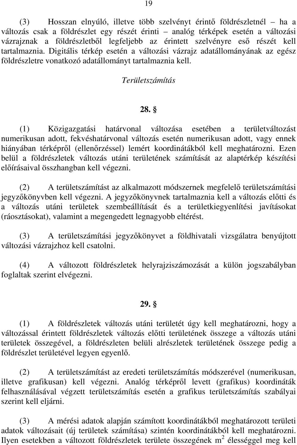 (1) Közigazgatási határvonal változása esetében a területváltozást numerikusan adott, fekvéshatárvonal változás esetén numerikusan adott, vagy ennek hiányában térképről (ellenőrzéssel) lemért