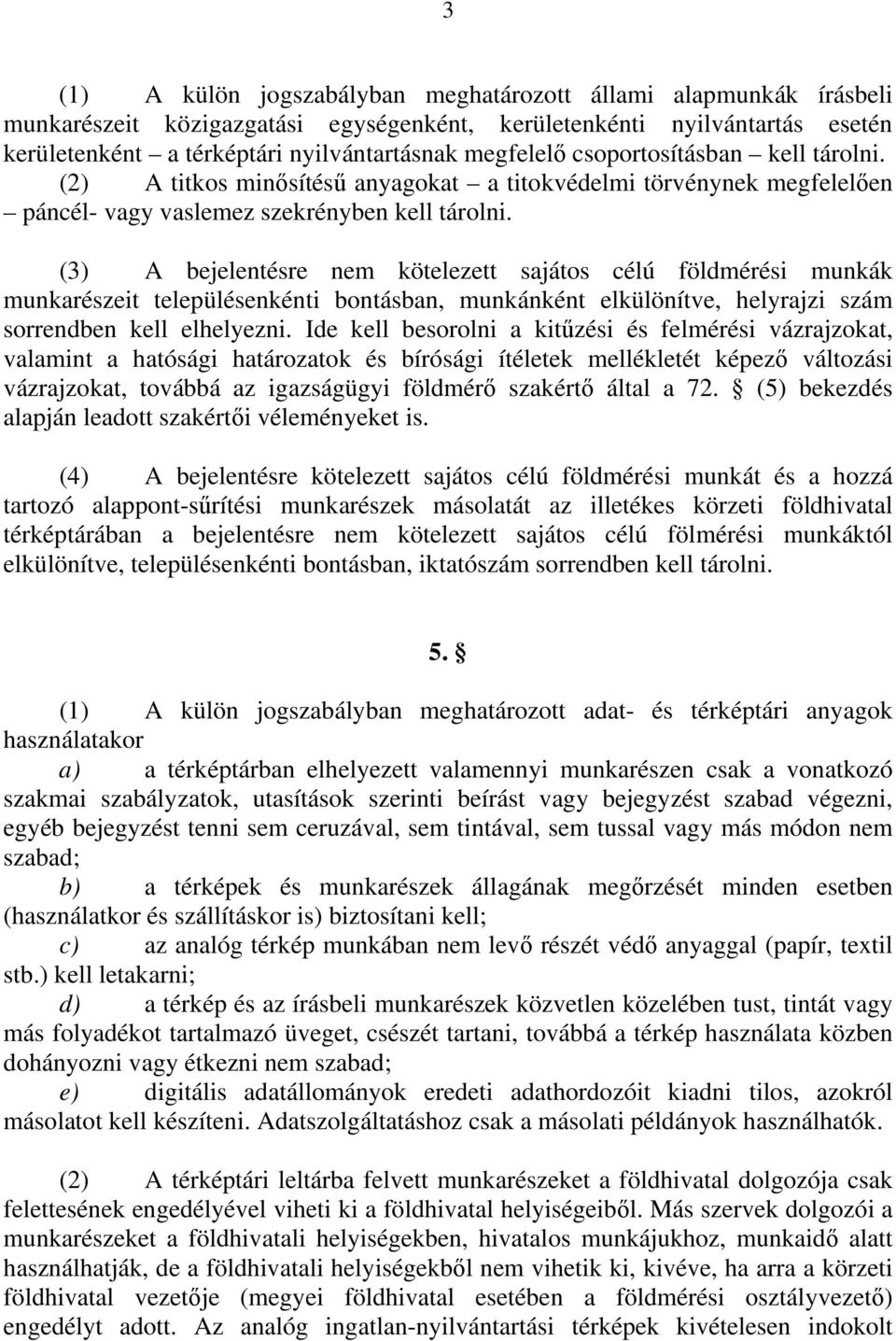 (3) A bejelentésre nem kötelezett sajátos célú földmérési munkák munkarészeit településenkénti bontásban, munkánként elkülönítve, helyrajzi szám sorrendben kell elhelyezni.