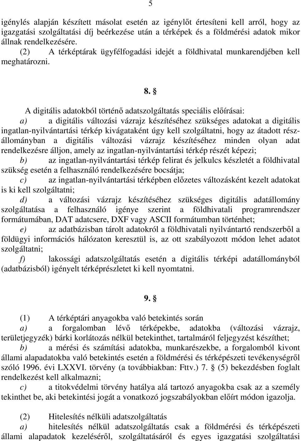 A digitális adatokból történő adatszolgáltatás speciális előírásai: a) a digitális változási vázrajz készítéséhez szükséges adatokat a digitális ingatlan-nyilvántartási térkép kivágataként úgy kell