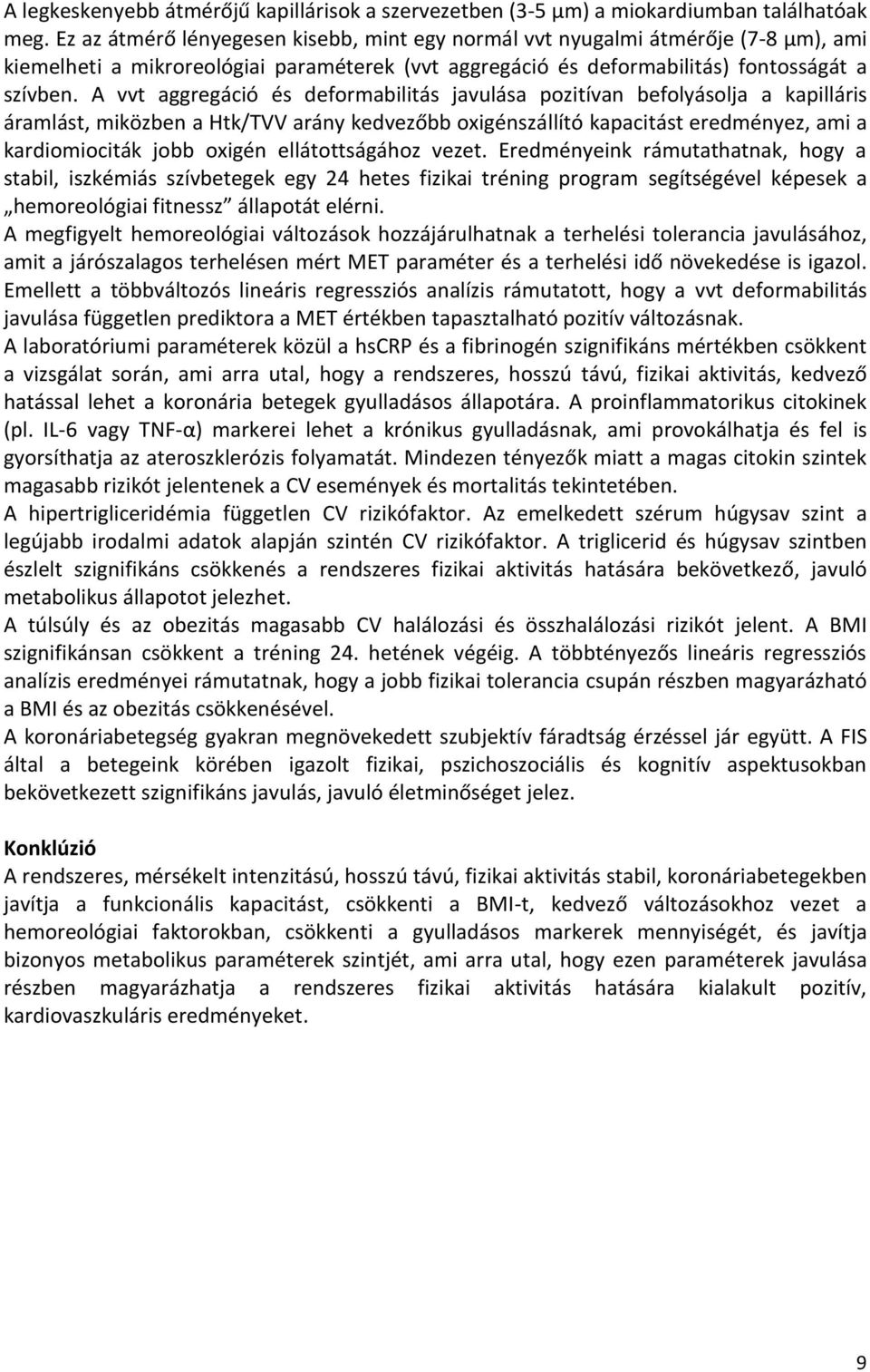 A vvt aggregáció és deformabilitás javulása pozitívan befolyásolja a kapilláris áramlást, miközben a Htk/TVV arány kedvezőbb oxigénszállító kapacitást eredményez, ami a kardiomiociták jobb oxigén