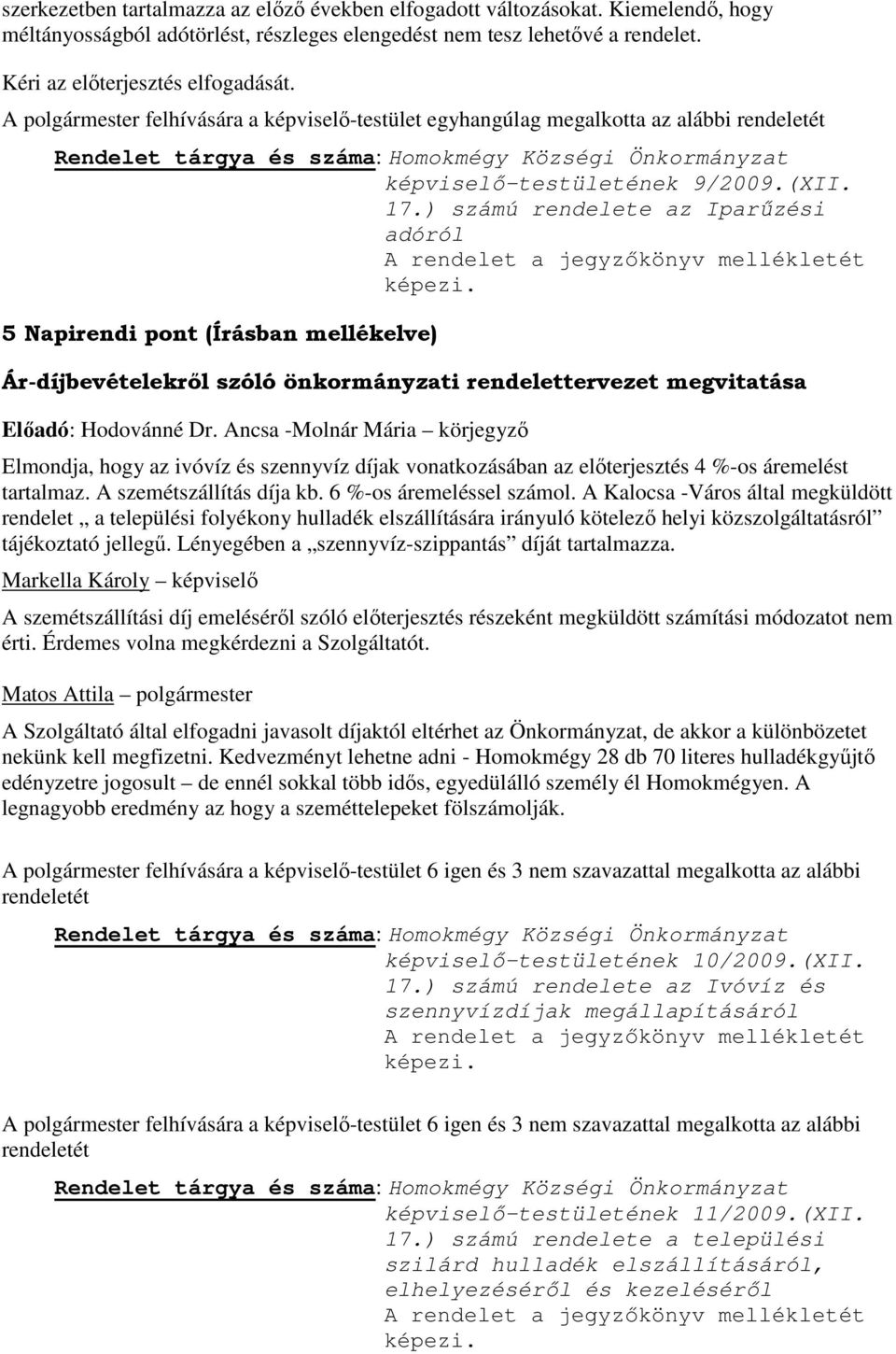 ) számú rendelete az Iparűzési adóról A rendelet a jegyzőkönyv mellékletét képezi.