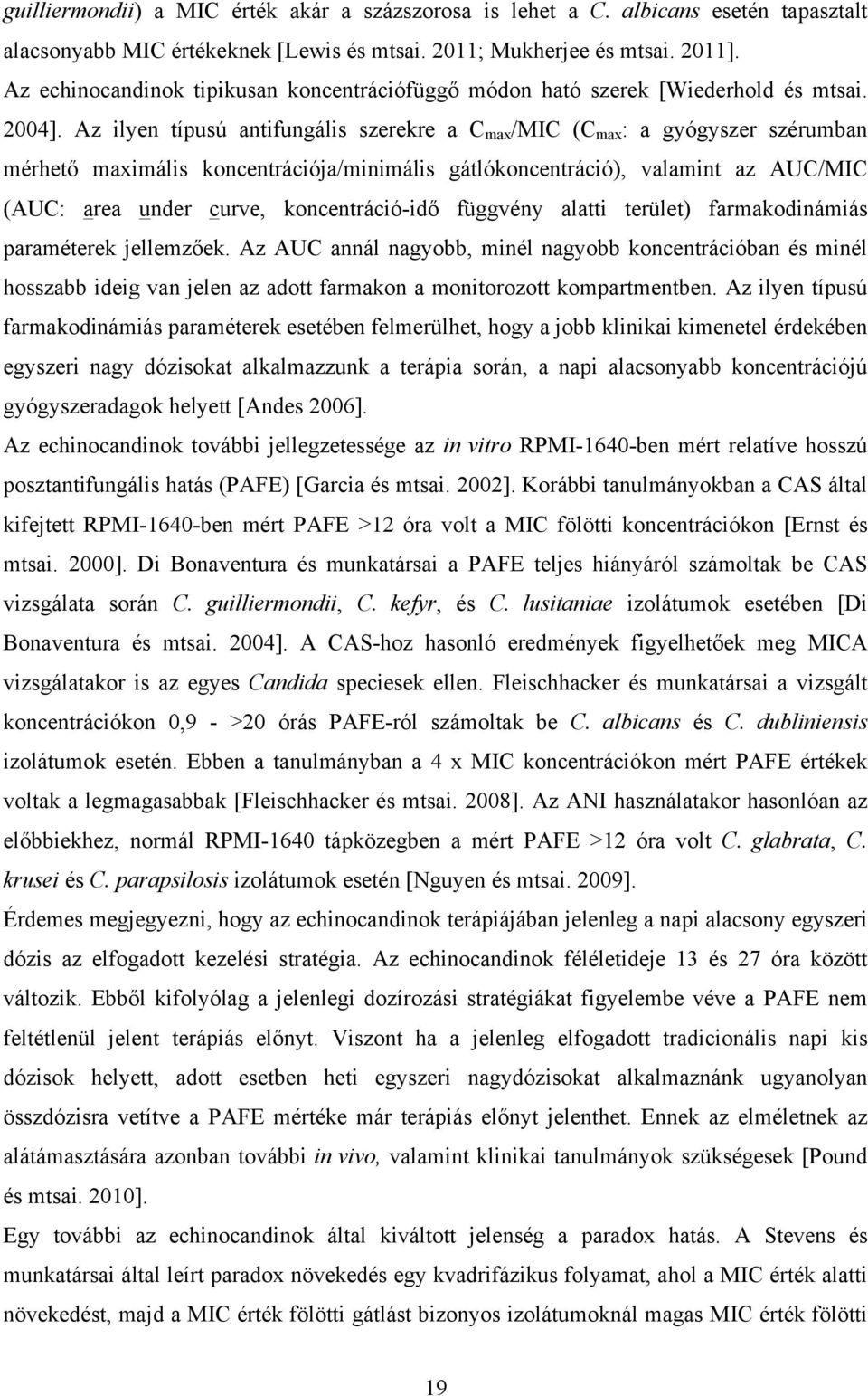 Az ilyen típusú antifungális szerekre a C max /MIC (C max : a gyógyszer szérumban mérhető maximális koncentrációja/minimális gátlókoncentráció), valamint az AUC/MIC (AUC: area under curve,