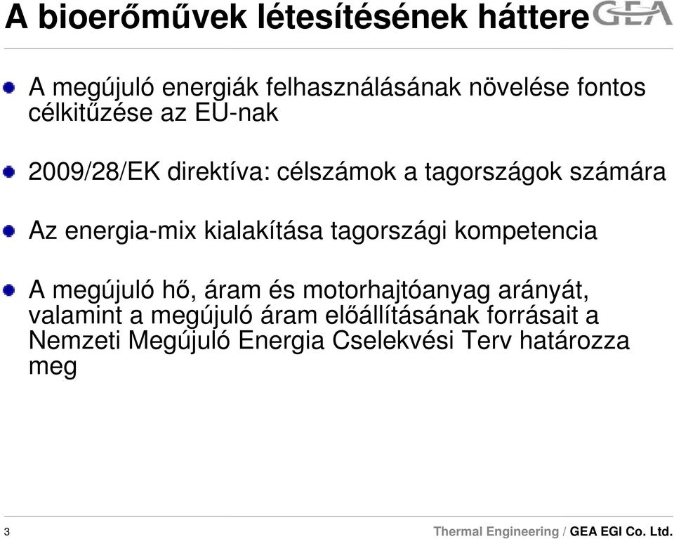 kialakítása tagországi kompetencia A megújuló hı, áram és motorhajtóanyag arányát, valamint