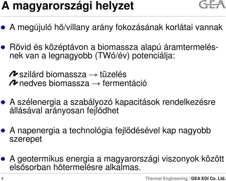 A szélenergia a szabályozó kapacitások rendelkezésre állásával arányosan fejlıdhet A napenergia a technológia