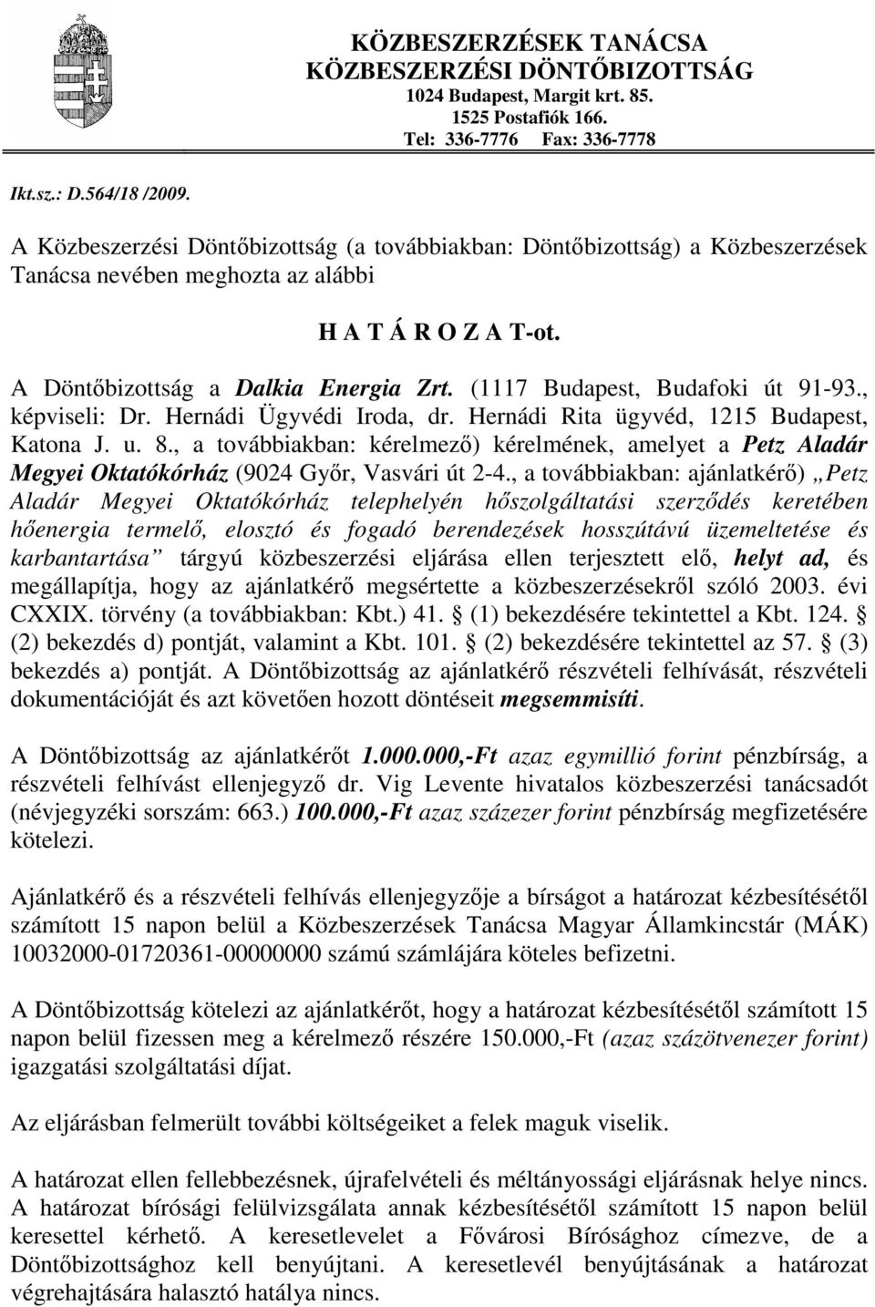 (1117 Budapest, Budafoki út 91-93., képviseli: Dr. Hernádi Ügyvédi Iroda, dr. Hernádi Rita ügyvéd, 1215 Budapest, Katona J. u. 8.