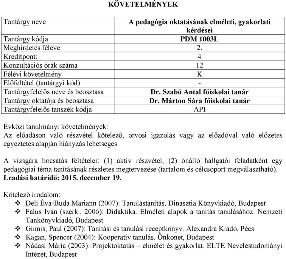 A vizsgára bocsátás feltételei: (1) aktív részvétel, (2) önálló hallgatói feladatként egy pedagógiai téma tanításának részletes megtervezése (tartalom és célcsoport megválasztható).