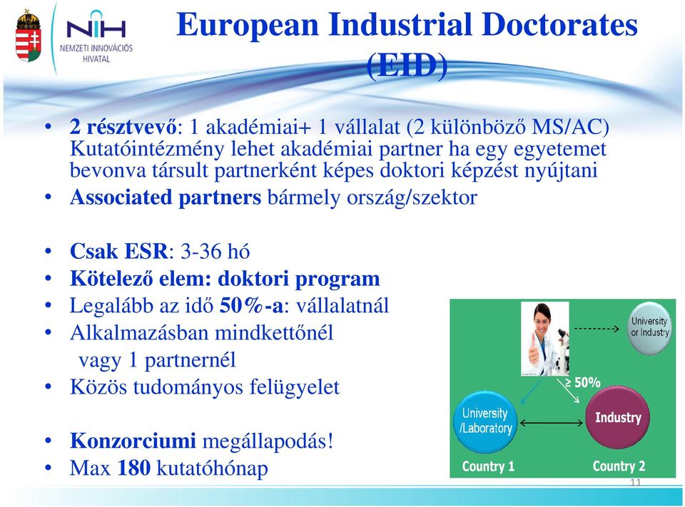 ország/szektor Csak ESR: 3-36 hó Kötelezı elem: doktori program Legalább az idı 50%-a: vállalatnál Alkalmazásban