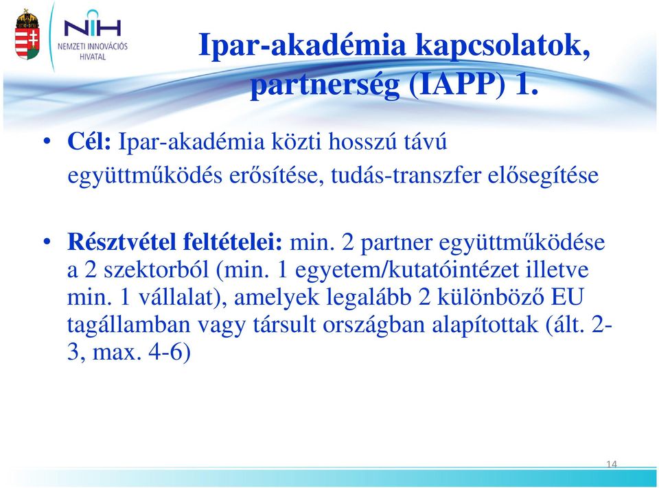 Résztvétel feltételei: min. 2 partner együttmőködése a 2 szektorból (min.