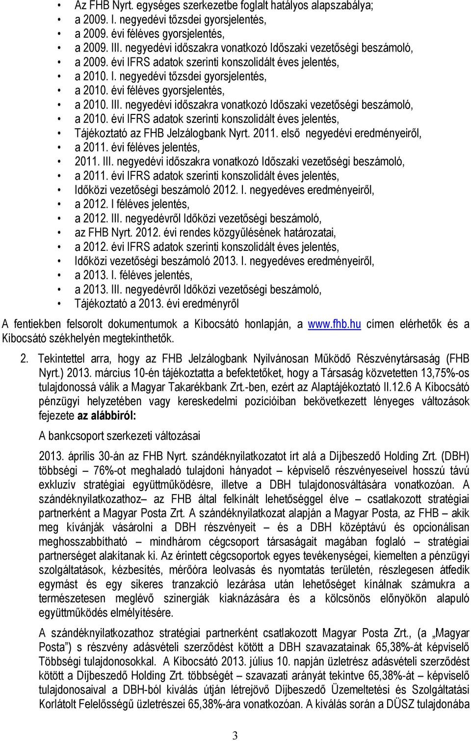 évi féléves gyorsjelentés, a 2010. III. negyedévi időszakra vonatkozó Időszaki vezetőségi beszámoló, a 2010. évi IFRS adatok szerinti konszolidált éves jelentés, Tájékoztató az FHB Jelzálogbank Nyrt.