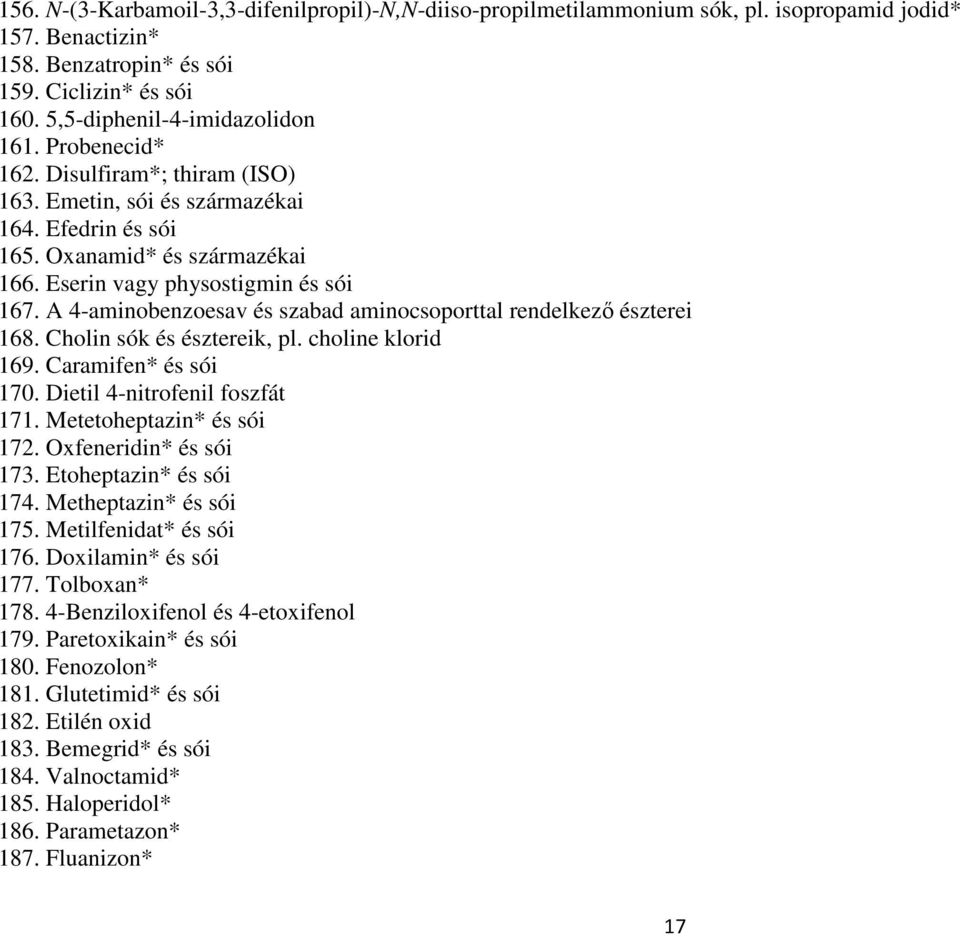 A 4-aminobenzoesav és szabad aminocsoporttal rendelkezı észterei 168. Cholin sók és észtereik, pl. choline klorid 169. Caramifen* és sói 170. Dietil 4-nitrofenil foszfát 171.
