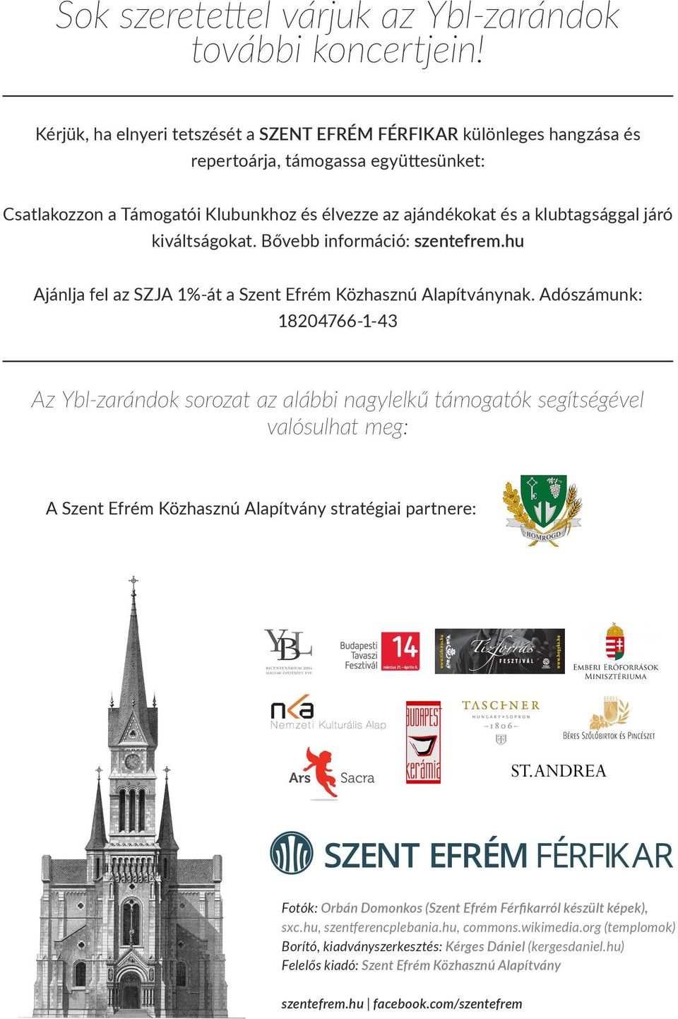 kiváltságokat. Bővebb információ: szentefrem.hu Ajánlja fel az SZJA 1%-át a Szent Efrém Közhasznú Alapítványnak.