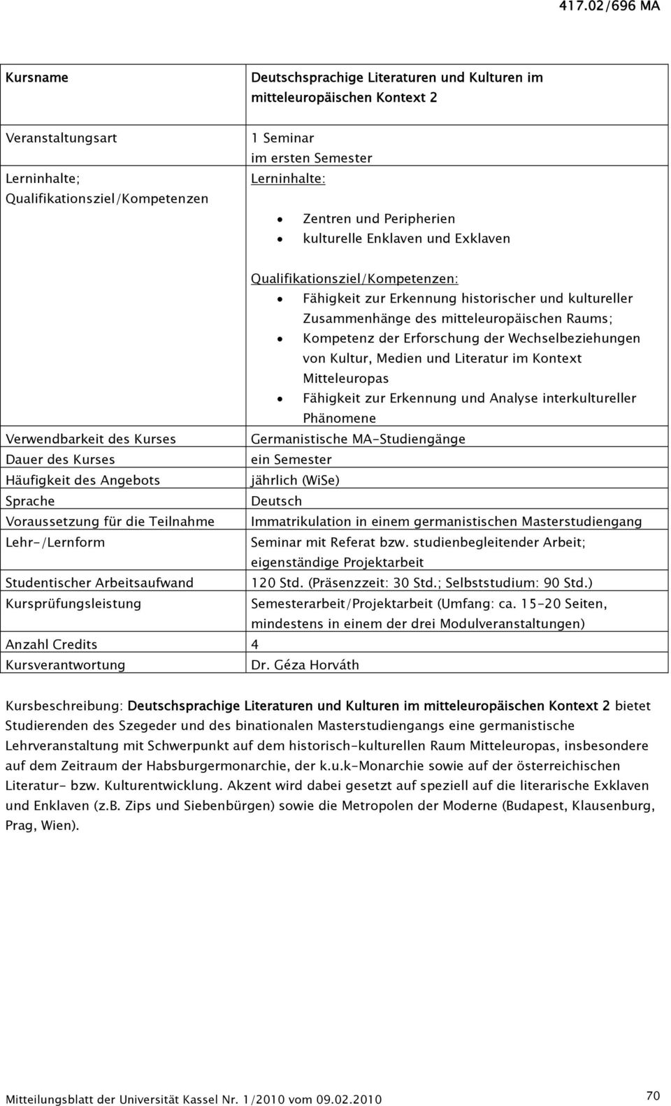 Wechselbeziehungen von Kultur, Medien und Literatur im Kontext Mitteleuropas Fähigkeit zur Erkennung und Analyse interkultureller Phänomene Verwendbarkeit des Kurses Germanistische MA-Studiengänge
