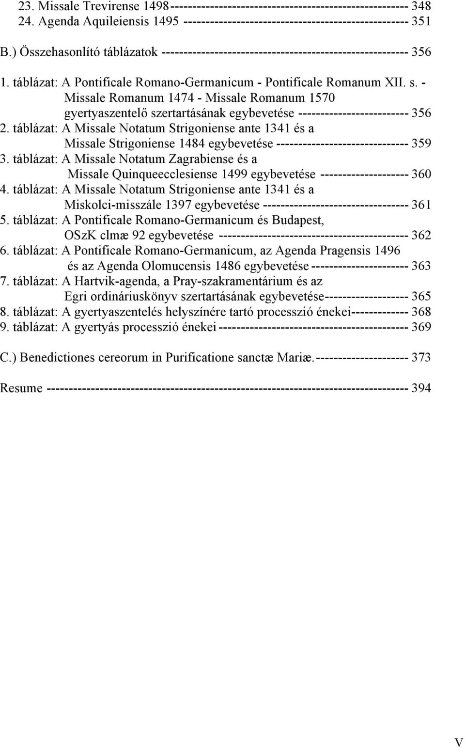 - Missale Romanum 1474 - Missale Romanum 1570 gyertyaszentelő szertartásának egybevetése ------------------------- 356 2.