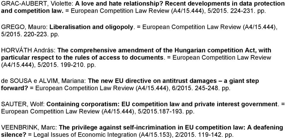 HORVÁTH András: The comprehensive amendment of the Hungarian competition Act, with particular respect to the rules of access to documents. = European Competition Law Review (A4/15.444), 5/2015.
