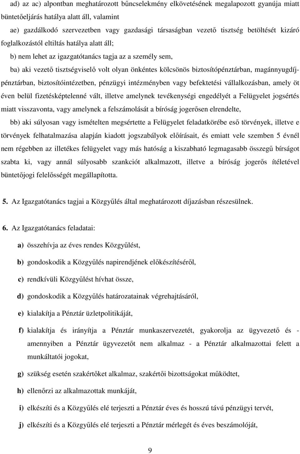 biztosítópénztárban, magánnyugdíjpénztárban, biztosítóintézetben, pénzügyi intézményben vagy befektetési vállalkozásban, amely öt éven belül fizetésképtelenné vált, illetve amelynek tevékenységi