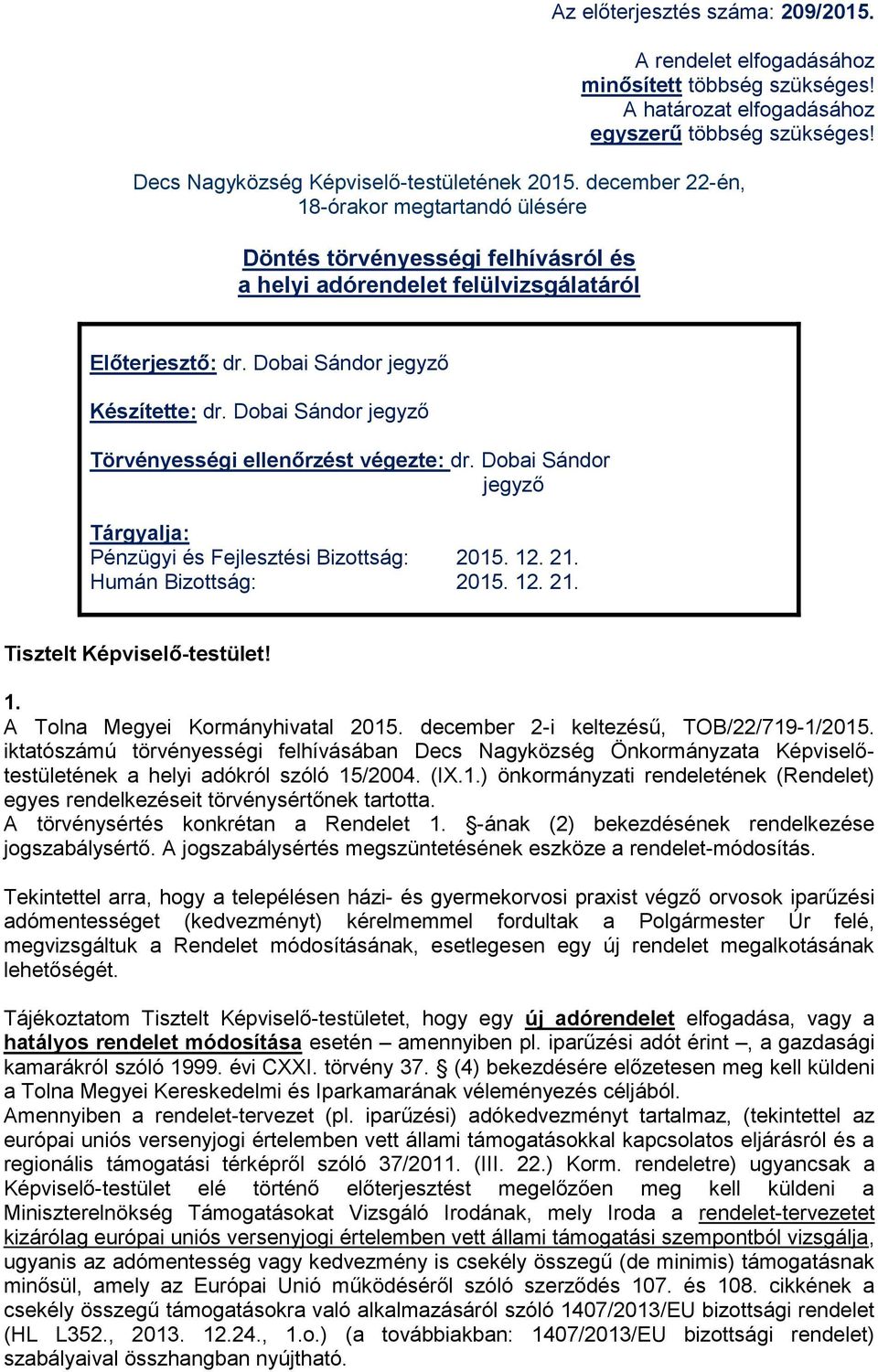 Pénzügyi és Fejlesztési Bizottság: 2015. 12. 21. Humán Bizottság: 2015. 12. 21. Tisztelt Képviselő-testület! 1. A Tolna Megyei Kormányhivatal 2015. december 2-i keltezésű, TOB/22/719-1/2015.