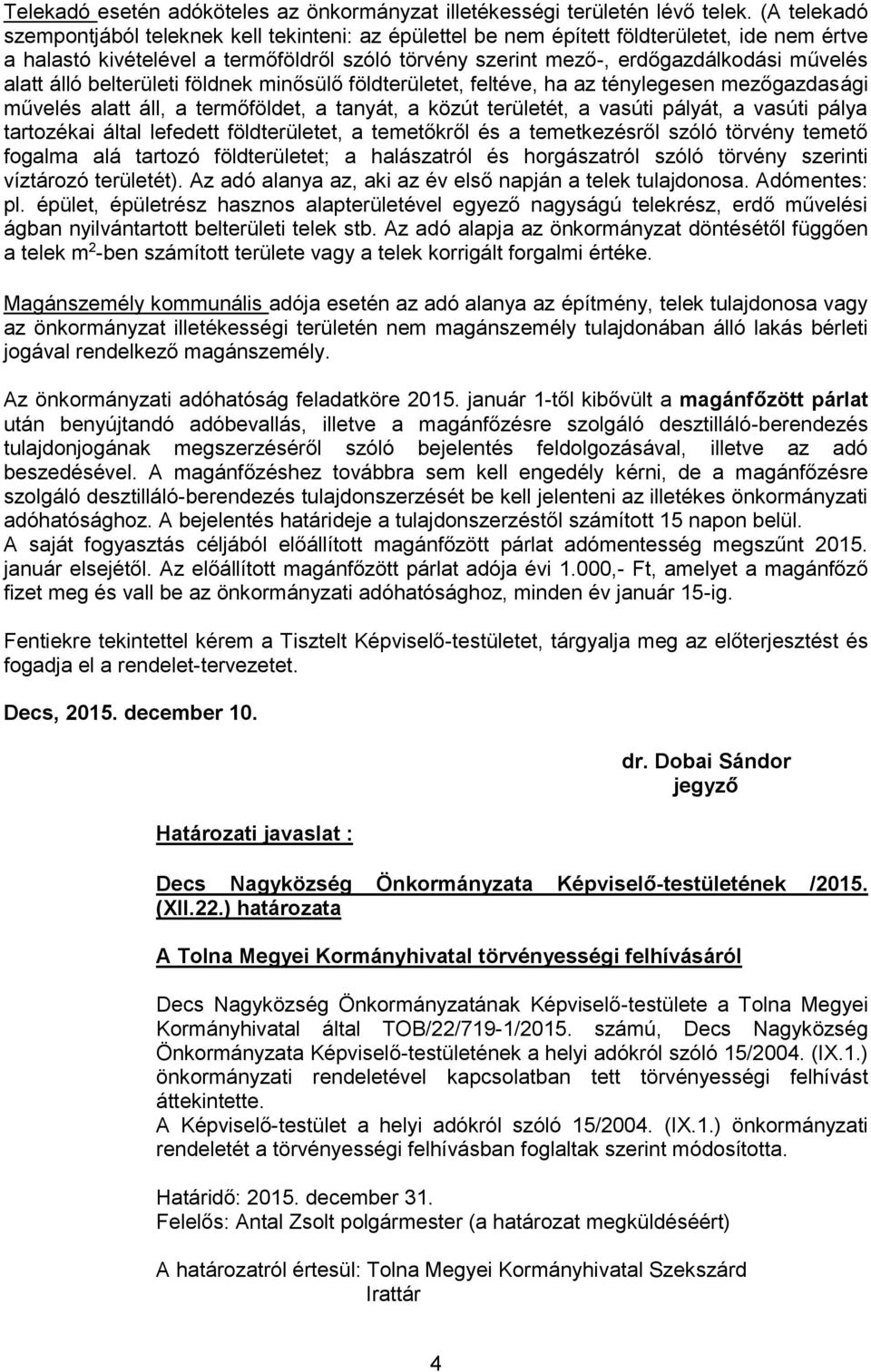 alatt álló belterületi földnek minősülő földterületet, feltéve, ha az ténylegesen mezőgazdasági művelés alatt áll, a termőföldet, a tanyát, a közút területét, a vasúti pályát, a vasúti pálya