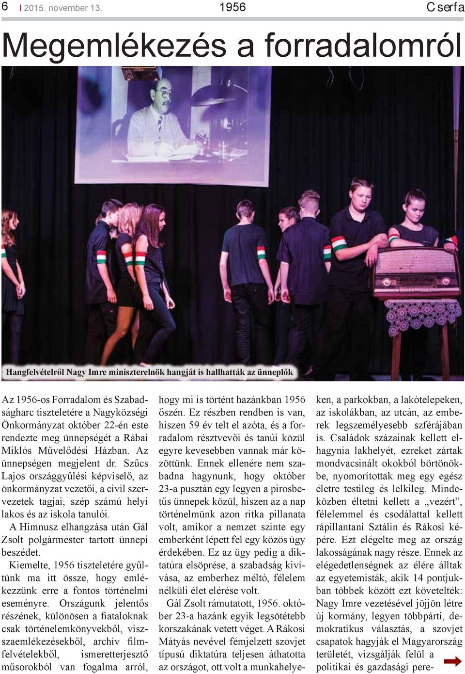 október 22-én este rendezte meg ünnepségét a Rábai Miklós Művelődési Házban. Az ünnepségen megjelent dr.