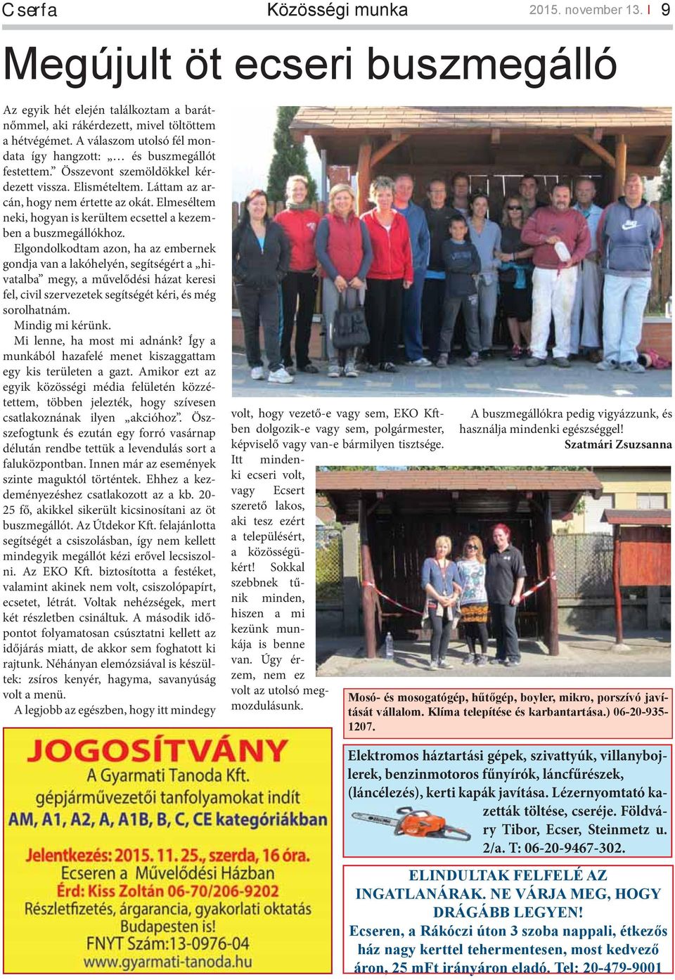 Elmeséltem neki, hogyan is kerültem ecsettel a kezemben a buszmegállókhoz.