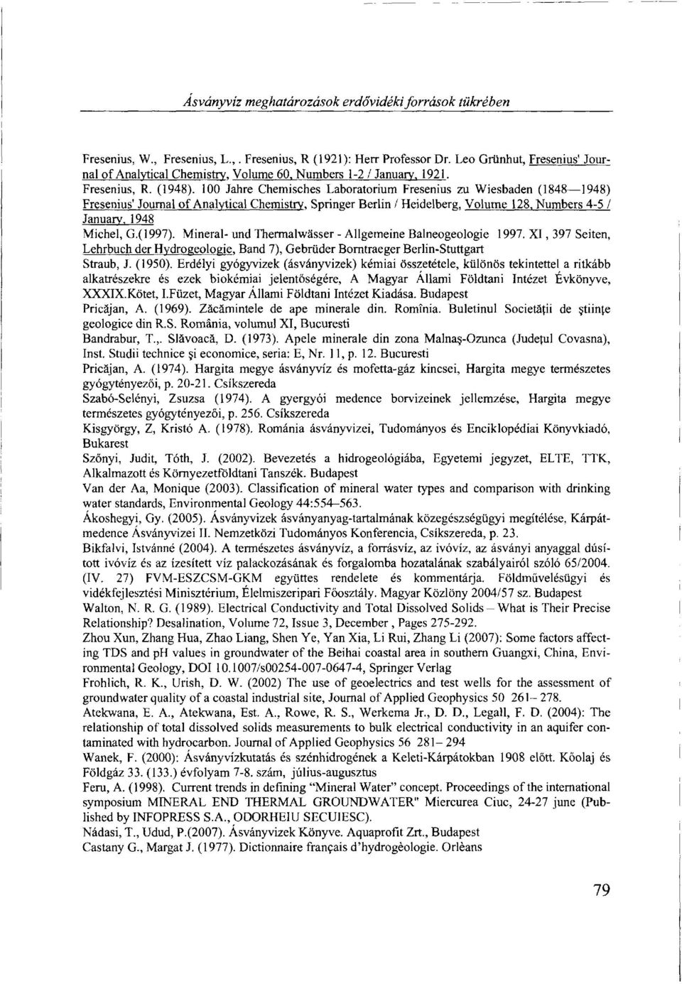 100 Jahre Chemisches Laboratorium Fresenius zu Wiesbaden (1848 1948) Fresenius' Journal of Analytical Chemistry, Springer Berlin / Heidelberg, Volume 128, Numbers 4-5 / January, 1948 Michel, G.(1997).