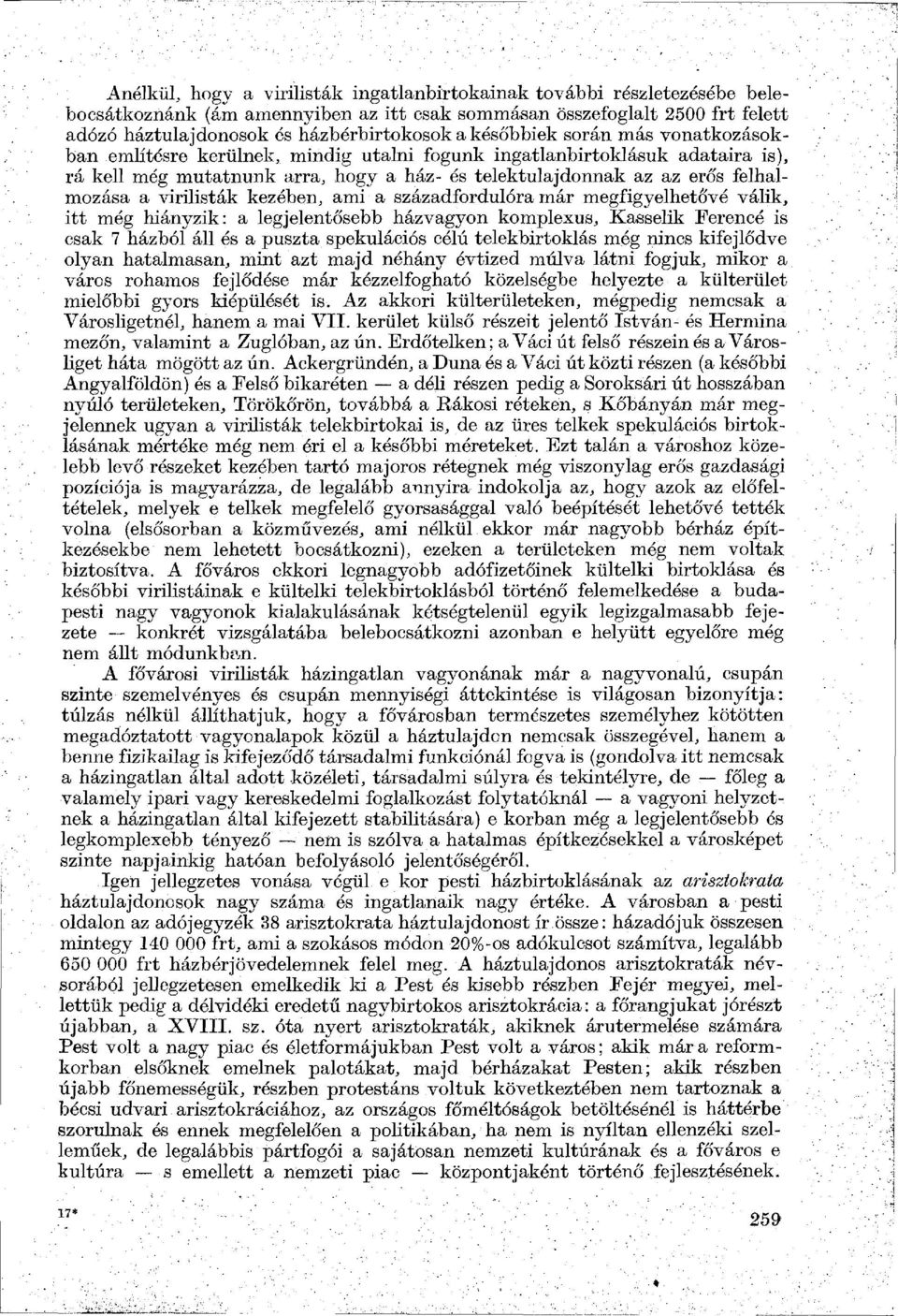 virilisták kezében, ami a századfordulóra már megfigyelhetővé válik, itt még hiányzik: a legjelentősebb házvagyon komplexus, Kasselik Ferencé is csak 7 házból áll és a puszta spekulációs célú