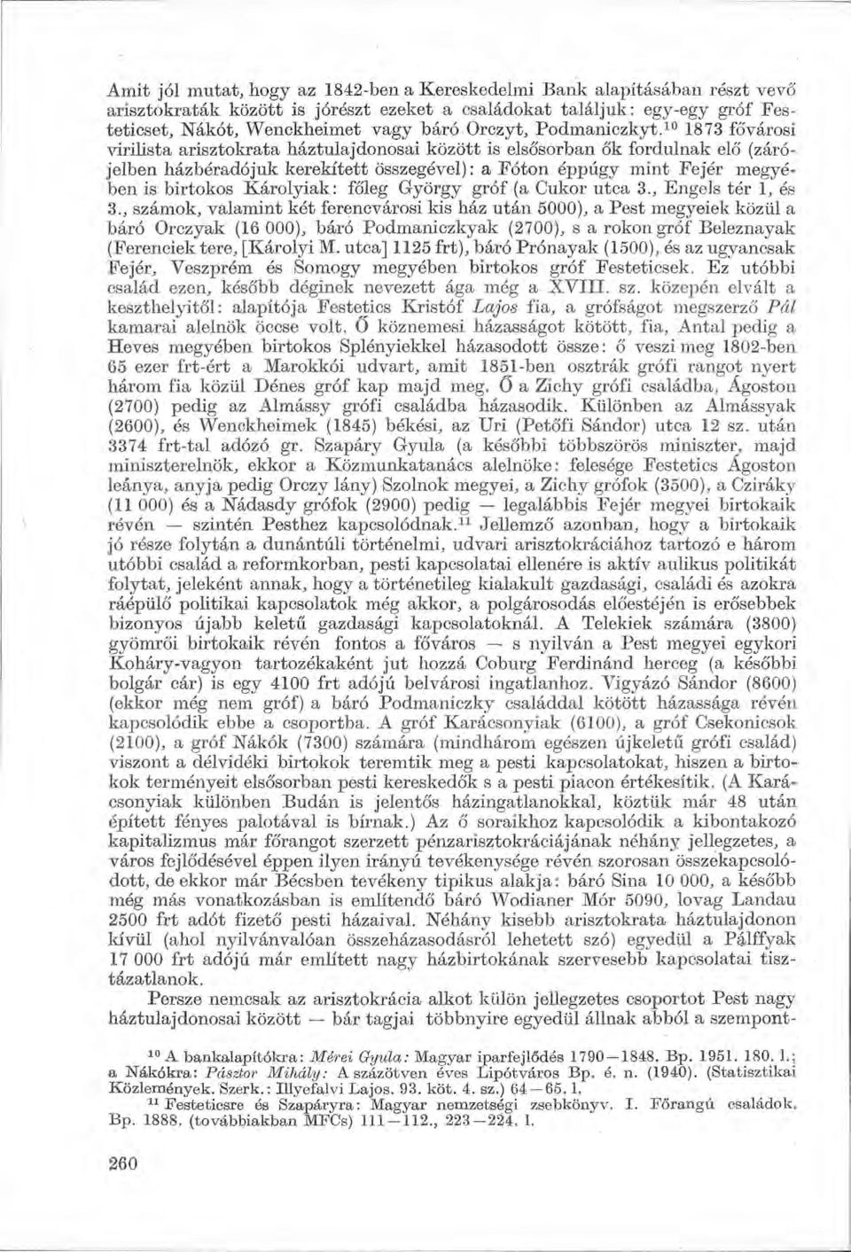 10 1873 fővárosi virilista arisztokrata háztulajdonosai között is elsősorban ők fordulnak elő (zárójelben házbéradójuk kerekített összegével) : a Foton éppúgy mint Fejér megyében is birtokos