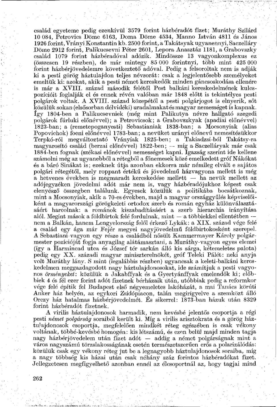 Mindössze 13 vagyonkomplexus ez (összesen 19 részben), de már mintegy 85 000 forintnyi, több mint 425 000 forint házbérjövedelemre következtető adóval.