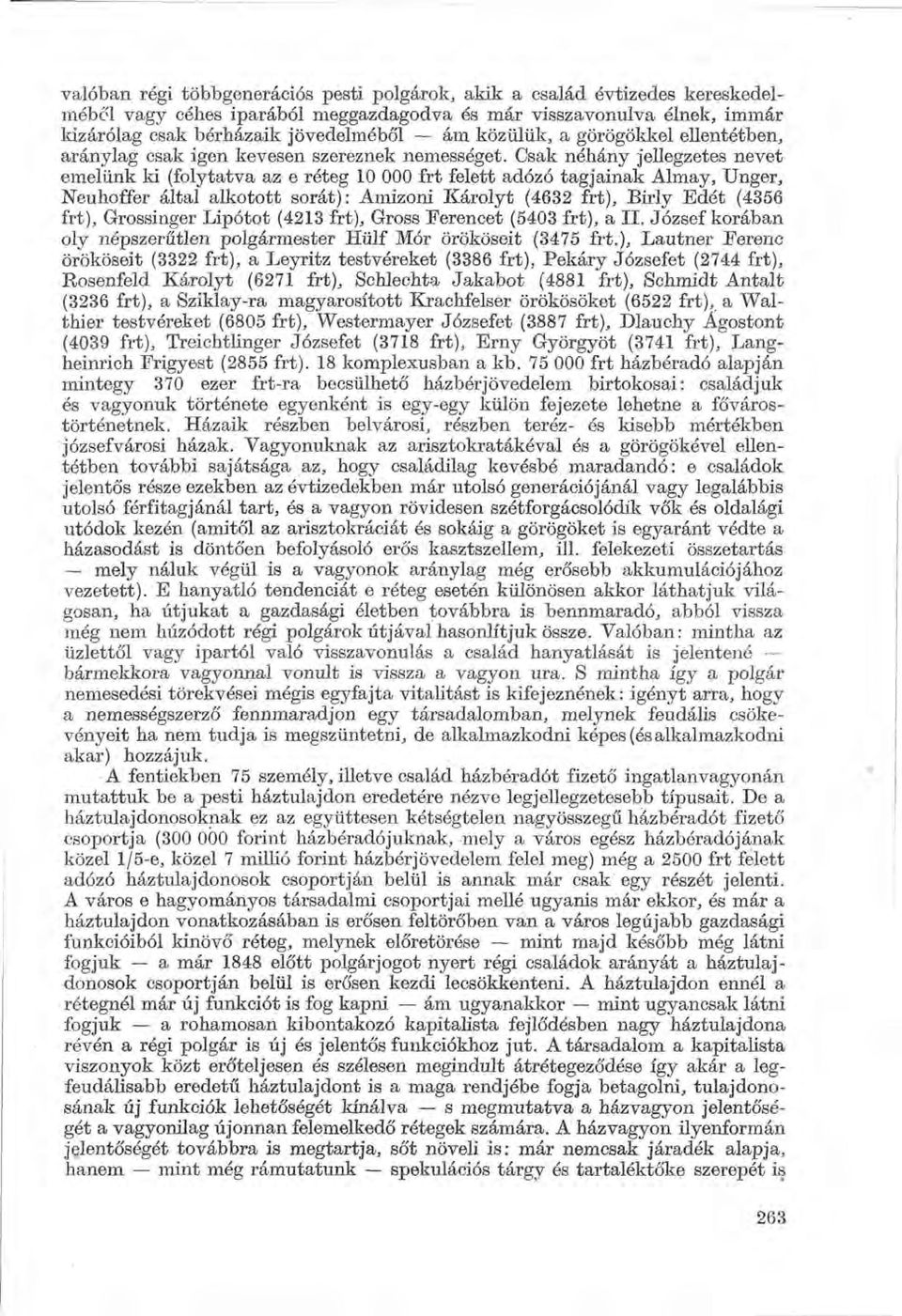 Csak néhány jellegzetes nevet emelünk ki (folytatva az e réteg 10 000 frt felett adózó tagjainak Almay, Unger, Neuhoffer által alkotott sorát) : Amizoni Károlyt (4632 frt), Birly Edét (4356 frt),