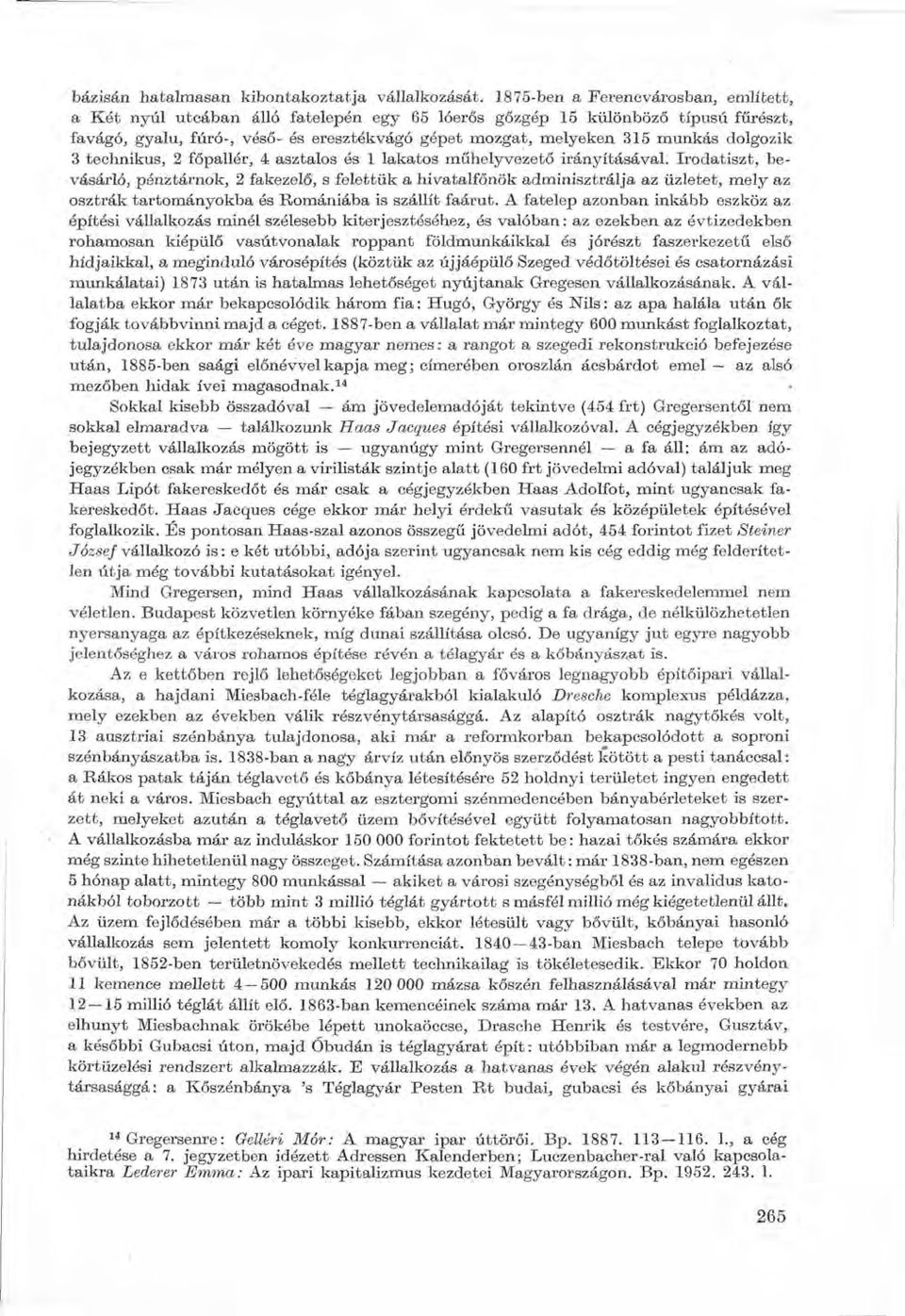 dolgozik 3 technikus, 2 főpallór, 4 asztalos ós 1 lakatos műhelyvezető irányításával.