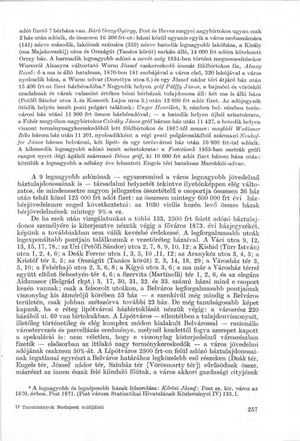 (359) nézve hatodik legnagyobb lakóháza, a Király (ma Majakovszkij) utca és Országút (Tanács körút) sarkán álló, 14 000 frt adóra kötelezett Orczy ház.