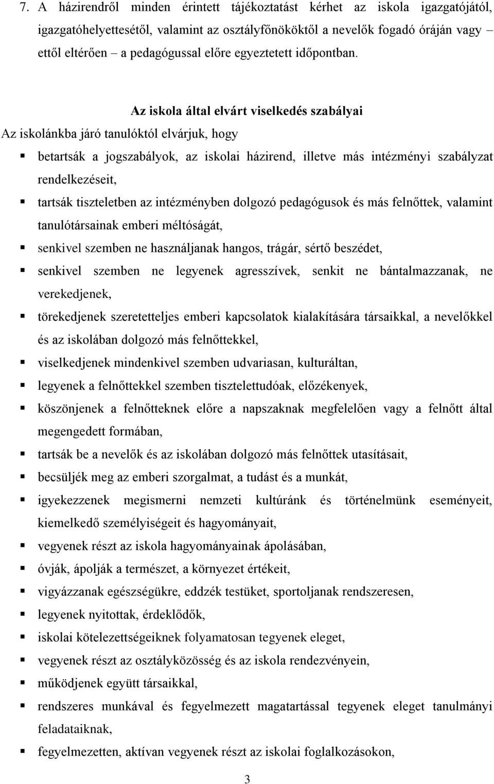 Az iskola által elvárt viselkedés szabályai Az iskolánkba járó tanulóktól elvárjuk, hogy betartsák a jogszabályok, az iskolai házirend, illetve más intézményi szabályzat rendelkezéseit, tartsák