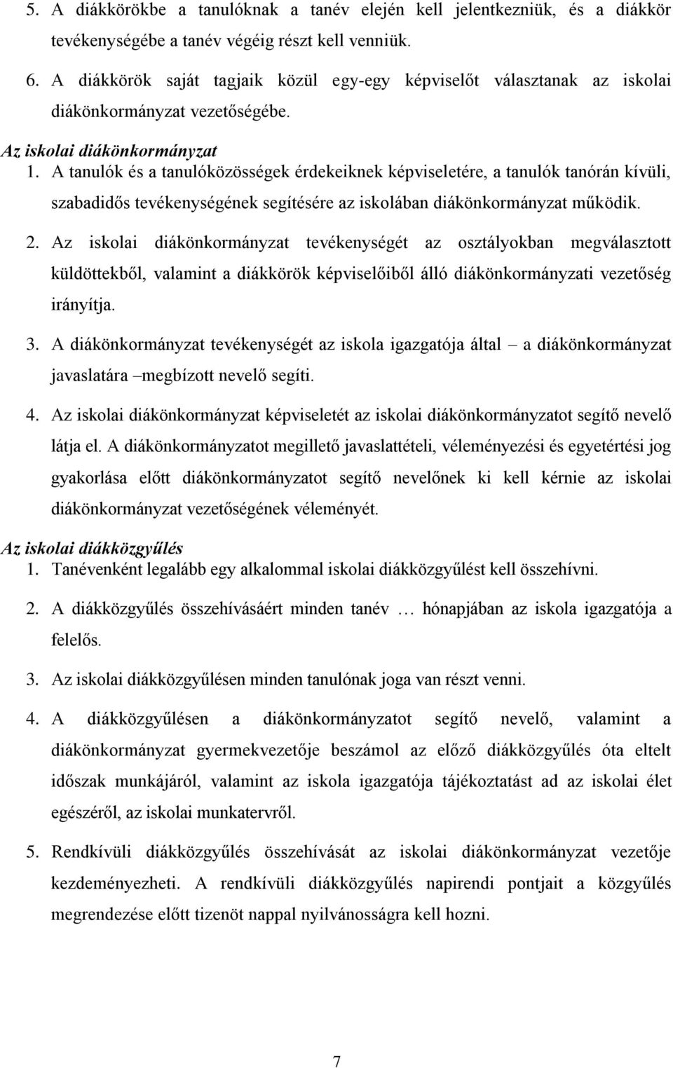 A tanulók és a tanulóközösségek érdekeiknek képviseletére, a tanulók tanórán kívüli, szabadidős tevékenységének segítésére az iskolában diákönkormányzat működik. 2.