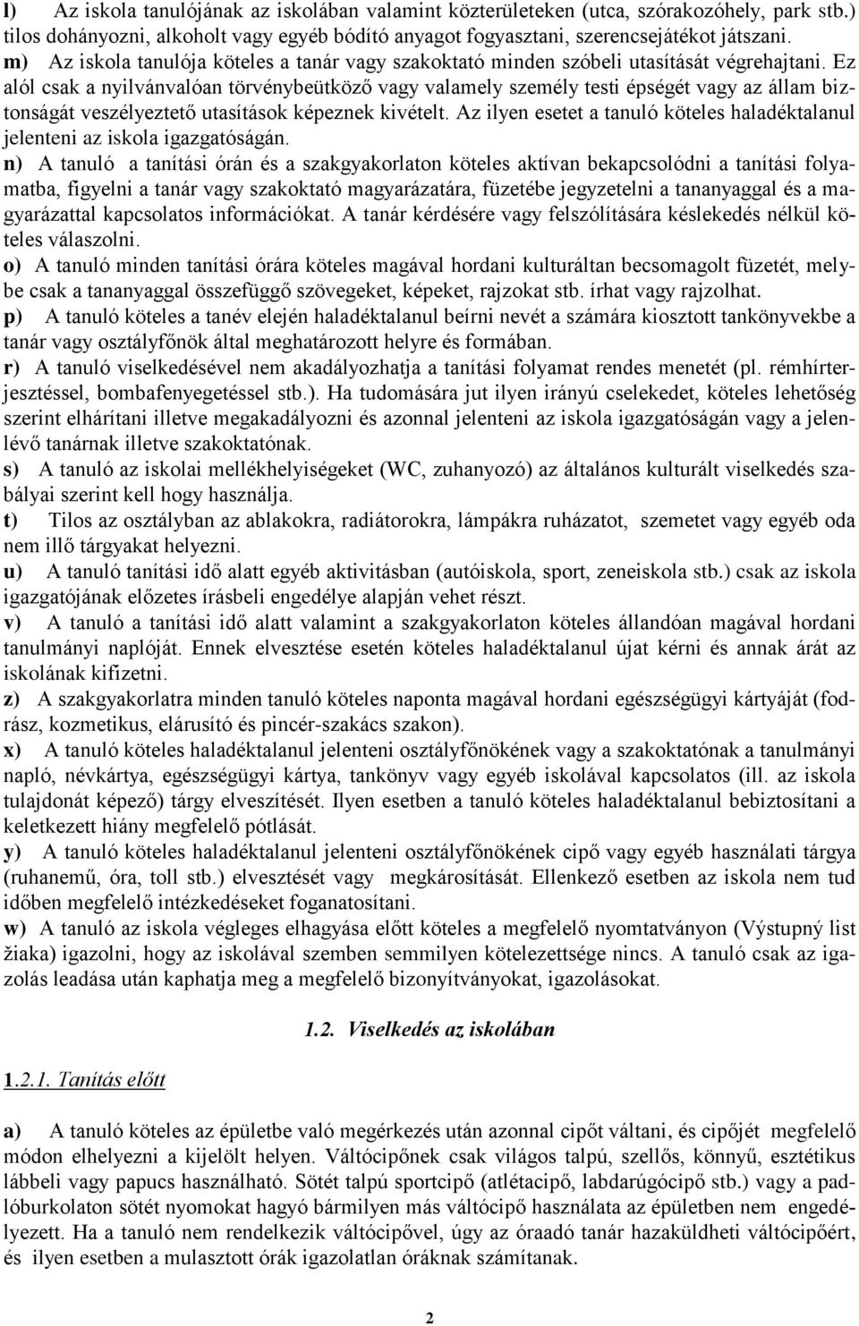 Ez alól csak a nyilvánvalóan törvénybeütköző vagy valamely személy testi épségét vagy az állam biztonságát veszélyeztető utasítások képeznek kivételt.
