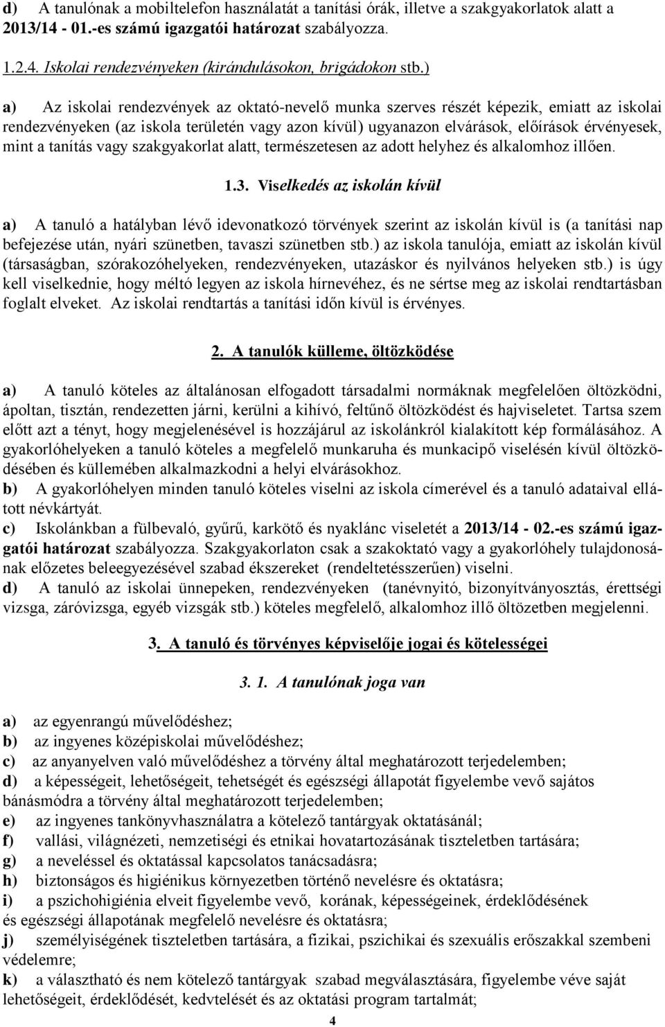 tanítás vagy szakgyakorlat alatt, természetesen az adott helyhez és alkalomhoz illően. 1.3.