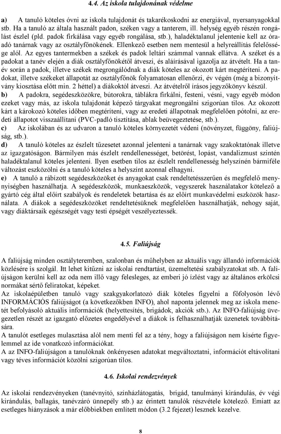 ), haladéktalanul jelentenie kell az óraadó tanárnak vagy az osztályfőnökének. Ellenkező esetben nem mentesül a helyreállítás felelőssége alól.