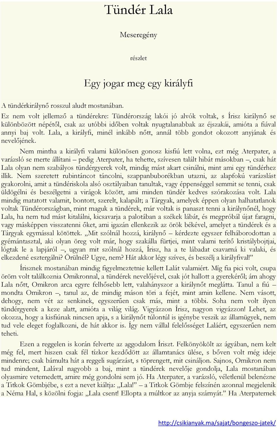 Lala, a királyfi, minél inkább nőtt, annál több gondot okozott anyjának és nevelőjének.