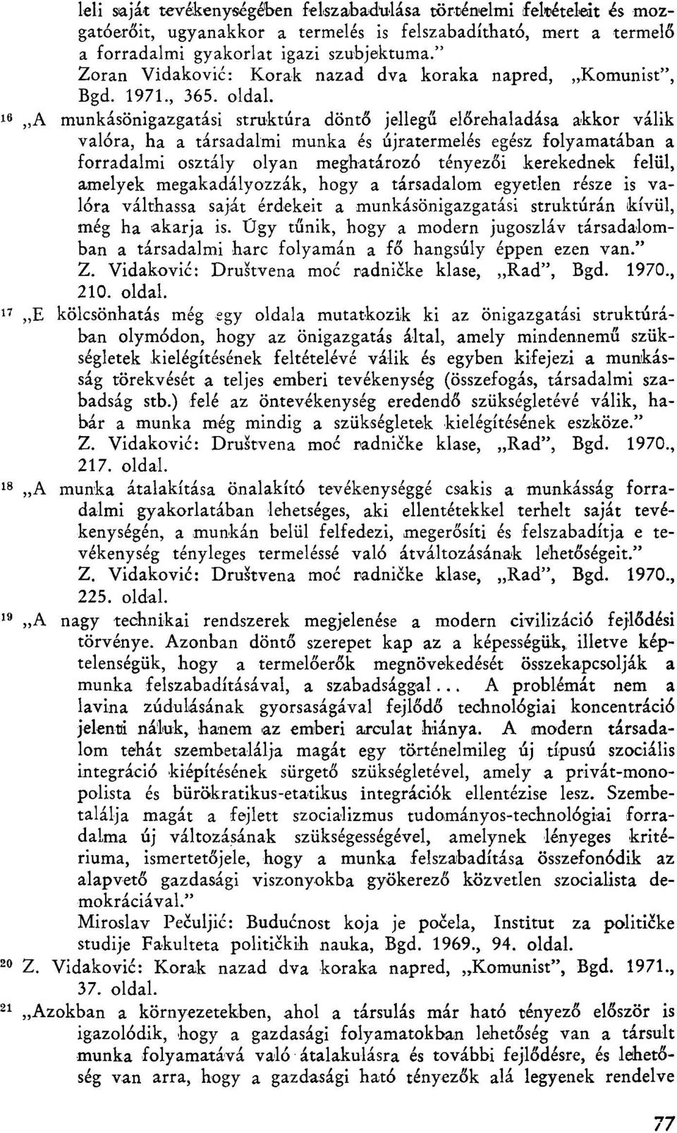 A munkásönigazgatási struktúra döntő jellegű előrehaladása akkor válik valóra, ha a társadalmi munka és újratermelés egész folyamatában a forradalmi osztály olyan meghatározó tényezői kerekednek