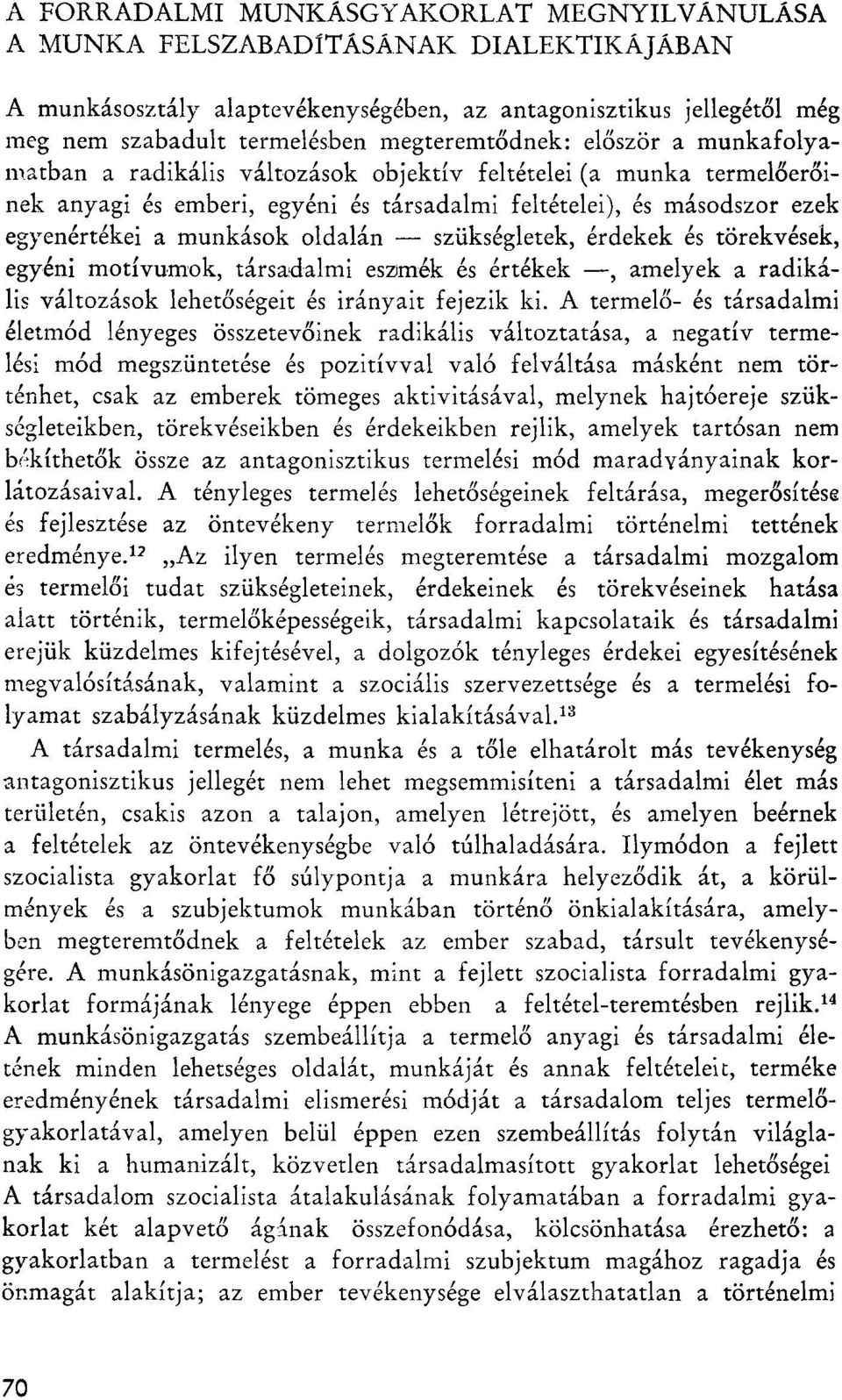 munkások oldalán szükségletek, érdekek és törekvések, egyéni motívumok, társadalmi eszmék és értékek, amelyek a radikális változások lehetőségeit és irányait fejezik ki.