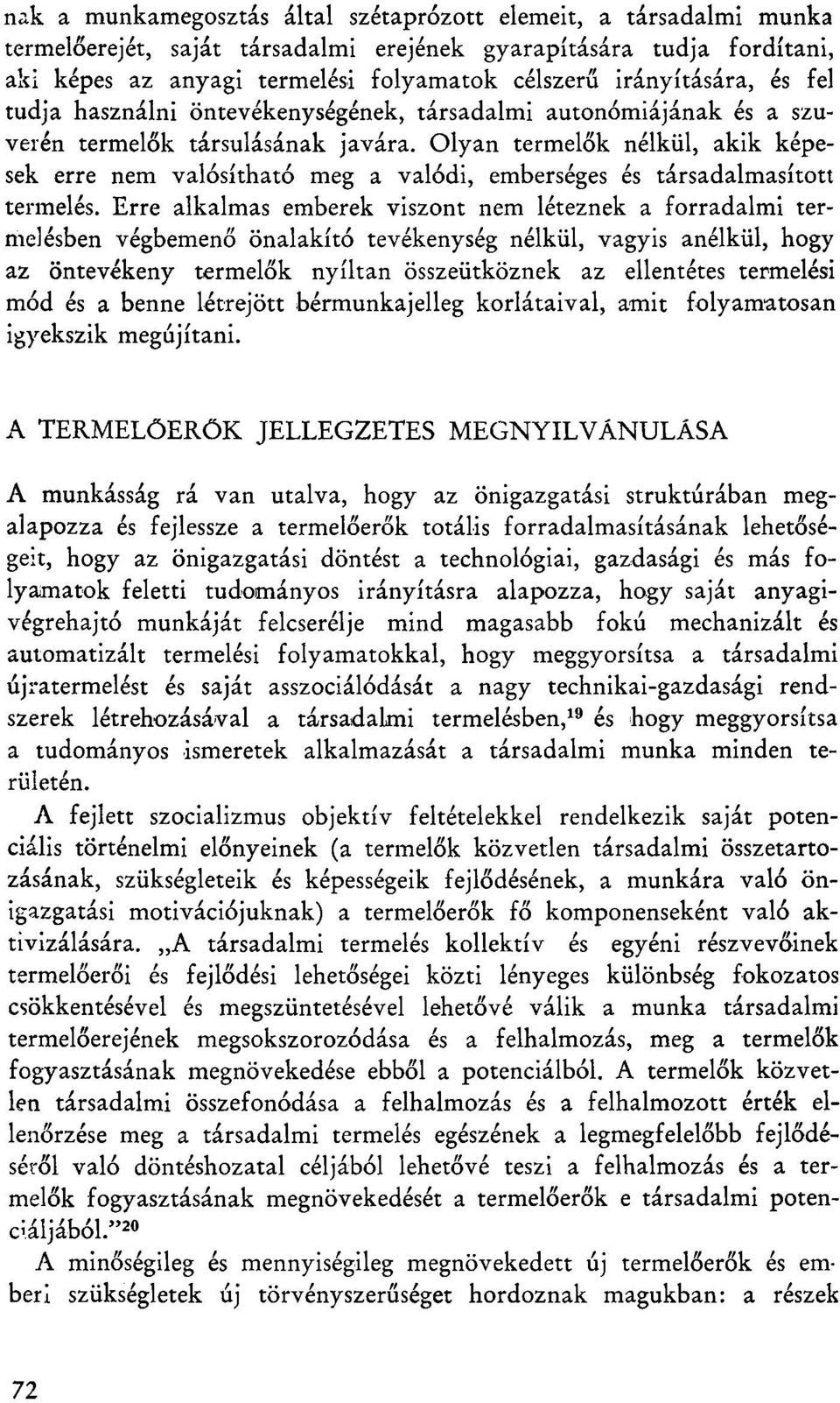 Olyan termelők nélkül, akik képesek erre nem valósítható meg a valódi, emberséges és társadalmasított termelés.