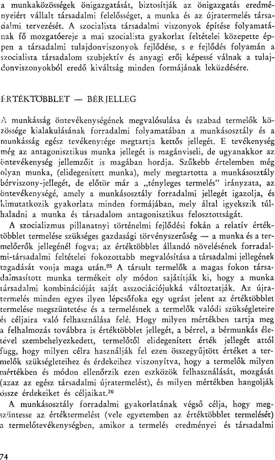 szocialista társadalom szubjektív és anyagi erői képessé válnak a tulajdonviszonyokból eredő kiváltság minden formájának leküzdésére.