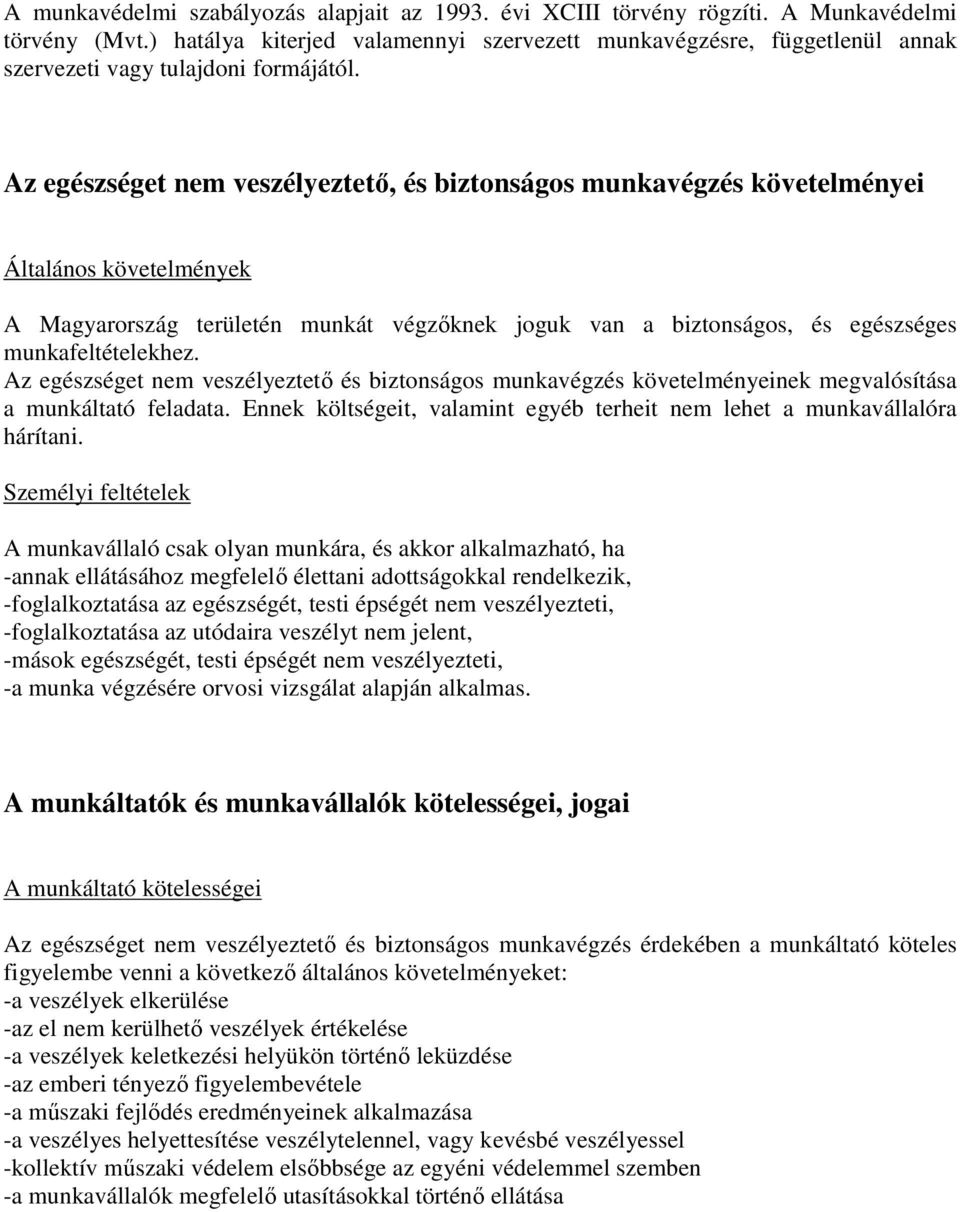 Az egészséget nem veszélyeztető, és biztonságos munkavégzés követelményei Általános követelmények A Magyarország területén munkát végzőknek joguk van a biztonságos, és egészséges munkafeltételekhez.