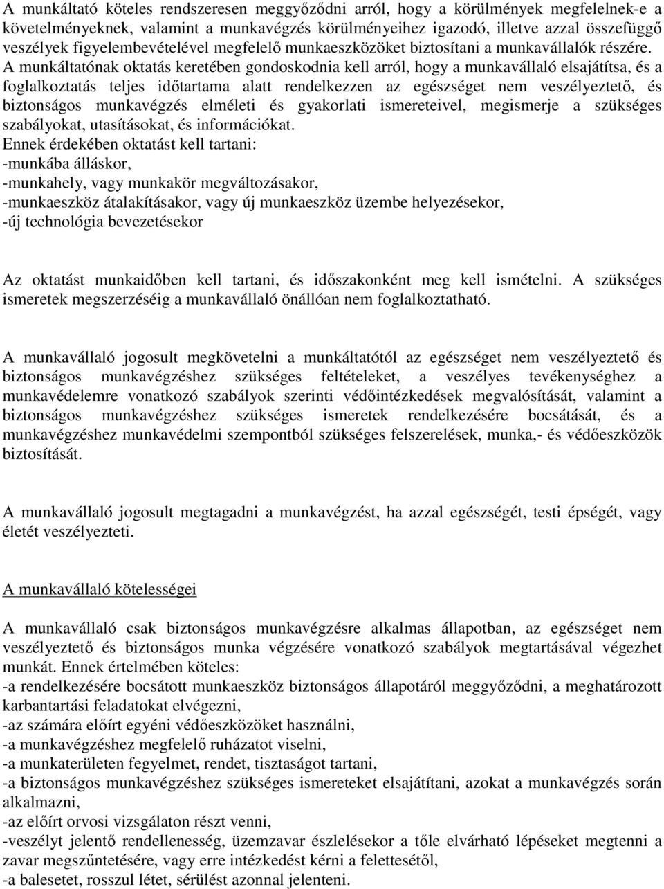 A munkáltatónak oktatás keretében gondoskodnia kell arról, hogy a munkavállaló elsajátítsa, és a foglalkoztatás teljes időtartama alatt rendelkezzen az egészséget nem veszélyeztető, és biztonságos