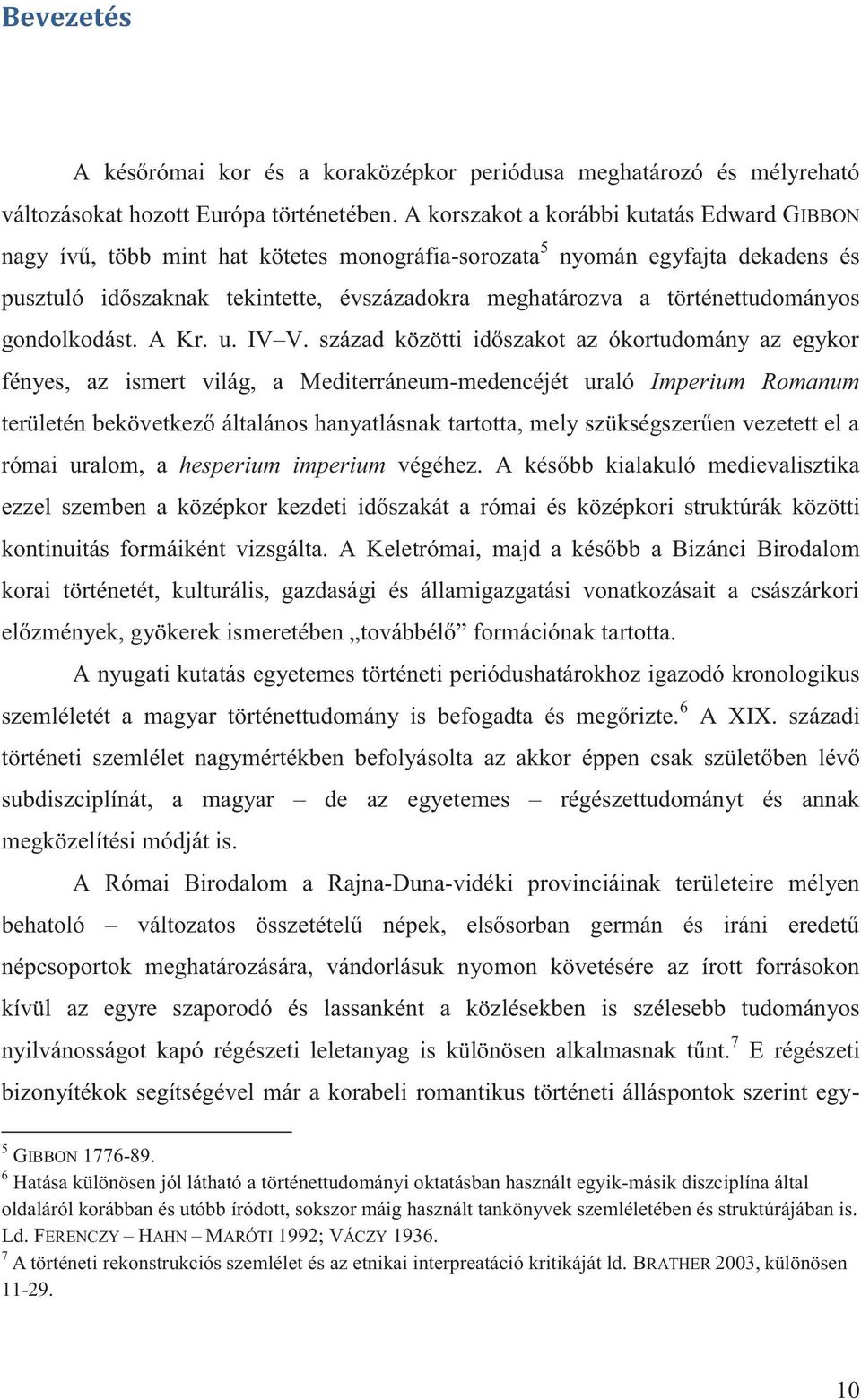 történettudományos gondolkodást. A Kr. u. IV V.