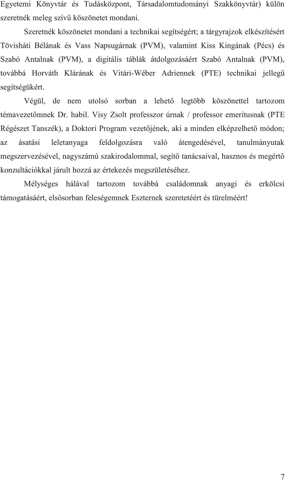 táblák átdolgozásáért Szabó Antalnak (PVM), továbbá Horváth Klárának és Vitári-Wéber Adriennek (PTE) technikai jellegű segítségükért.