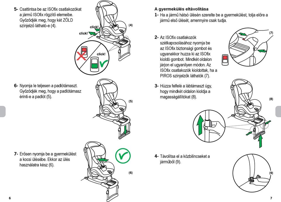 2- Az ISOfix csatlakozók szétkapcsolásához nyomja be az ISOfix biztonsági gombot és ugyanakkor huzza ki az ISOfix kioldó gombot. Mindkét oldalon járjon el ugyanilyen módon.