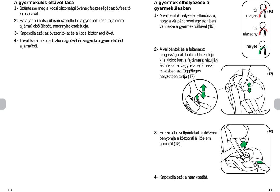 4- Távolítsa el a kocsi biztonsági övét és vegye ki a gyermekülést a járműből.